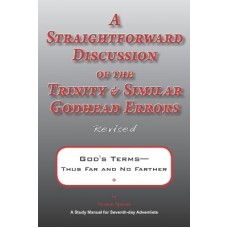 A Straightforward Discussion of The Trinity & Similar Godhead Errors 