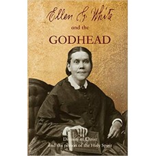 Ellen G. White and the Godhead: Divinity of Christ and the Person of the Holy Spirit 