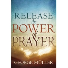 Release The Power of Prayer, George Muller