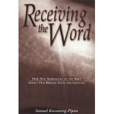 Receiving the Word: How New Approaches to the Bible Impact Our Biblical Faith and Lifestyle